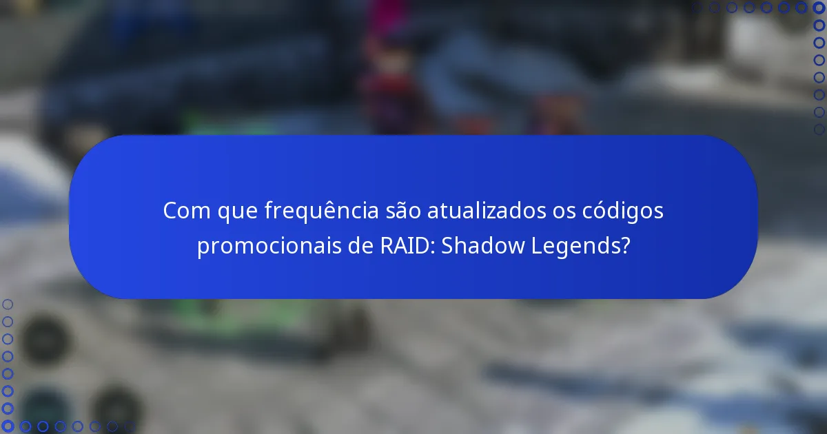 Com que frequência são atualizados os códigos promocionais de RAID: Shadow Legends?