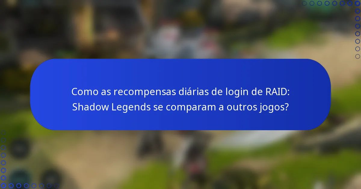 Como as recompensas diárias de login de RAID: Shadow Legends se comparam a outros jogos?