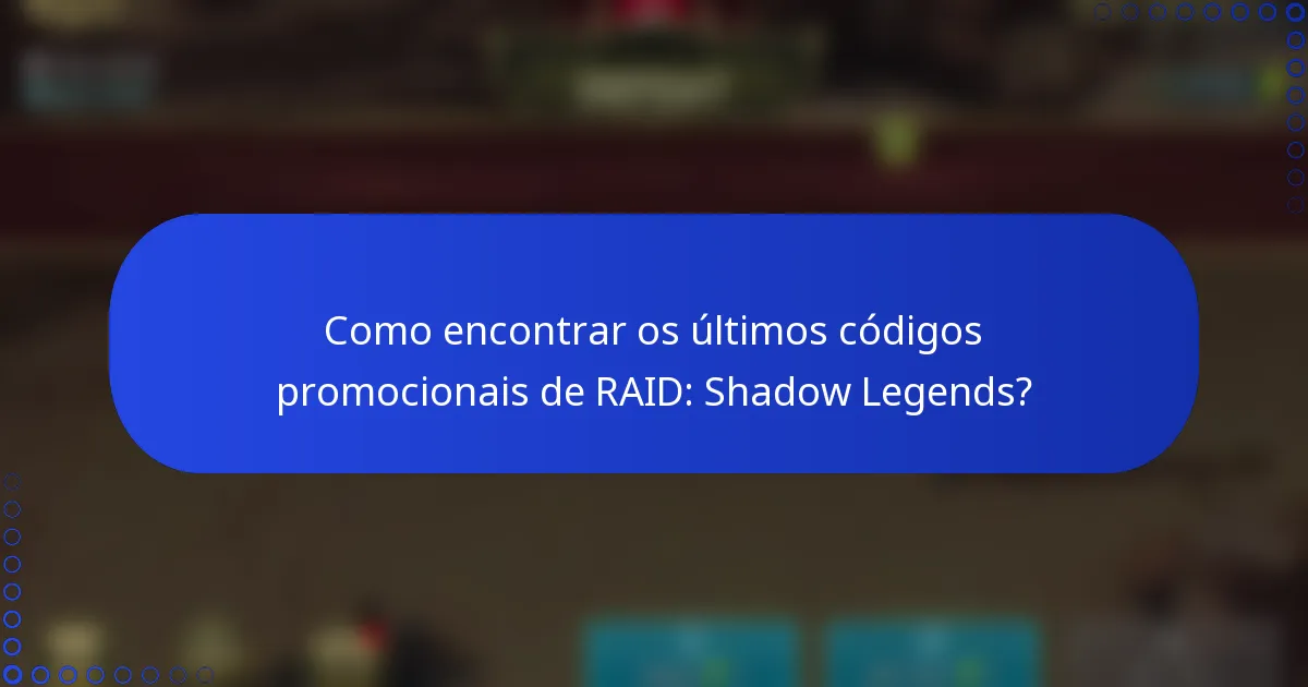 Como encontrar os últimos códigos promocionais de RAID: Shadow Legends?