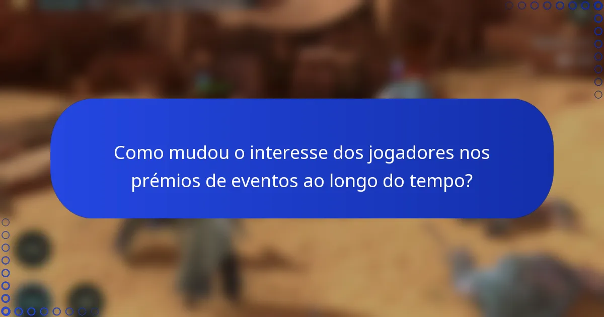Como mudou o interesse dos jogadores nos prémios de eventos ao longo do tempo?