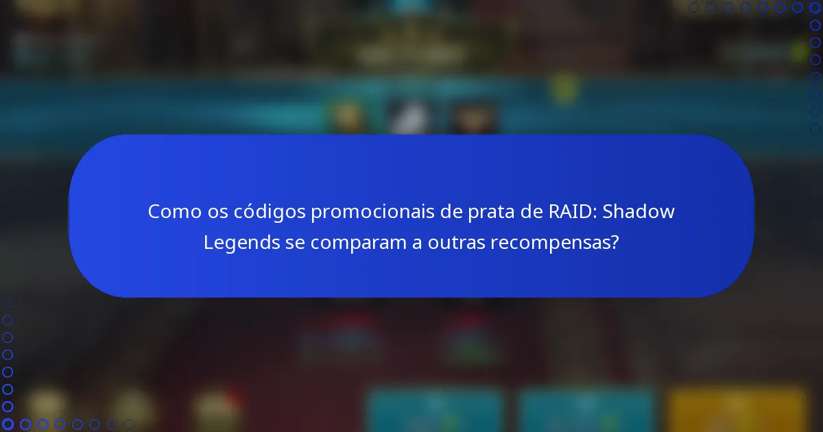 Como os códigos promocionais de prata de RAID: Shadow Legends se comparam a outras recompensas?