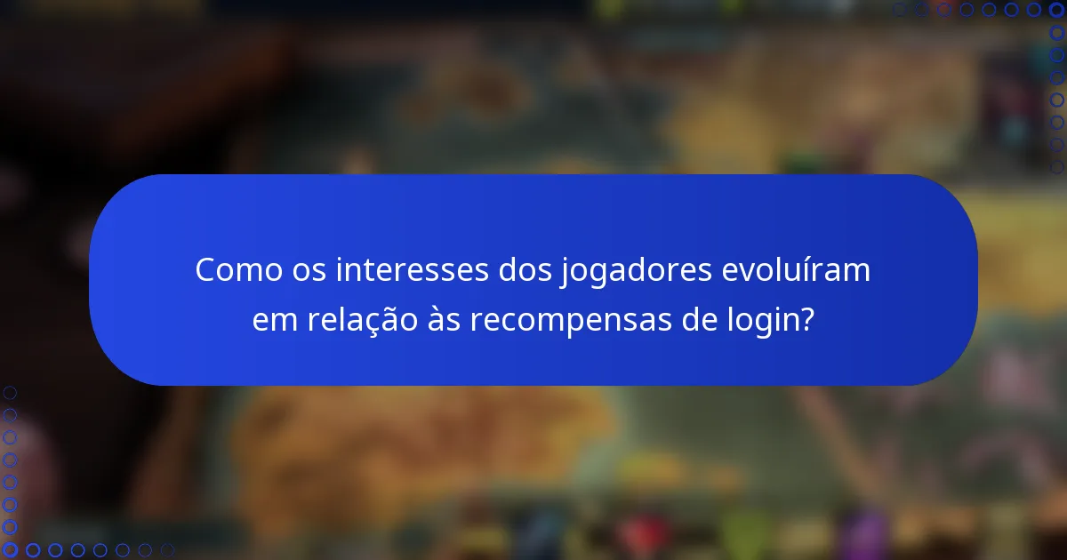 Como os interesses dos jogadores evoluíram em relação às recompensas de login?