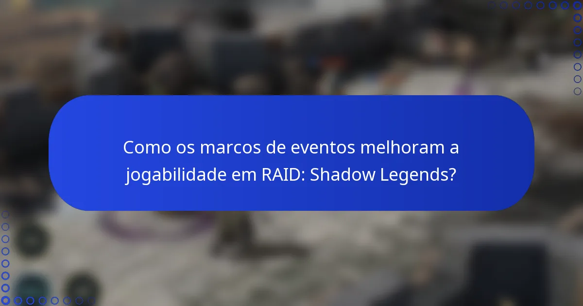 Como os marcos de eventos melhoram a jogabilidade em RAID: Shadow Legends?