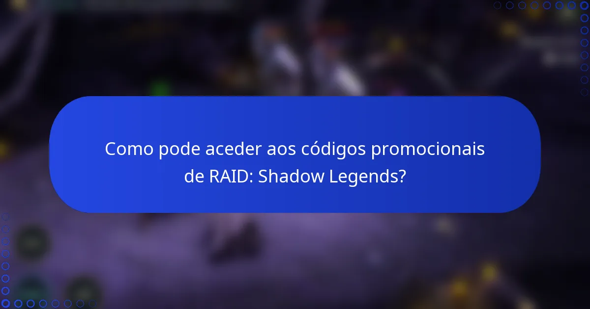 Como pode aceder aos códigos promocionais de RAID: Shadow Legends?