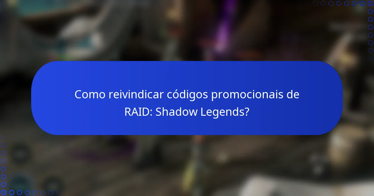 Como reivindicar códigos promocionais de RAID: Shadow Legends?