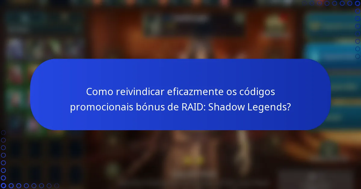 Como reivindicar eficazmente os códigos promocionais bónus de RAID: Shadow Legends?