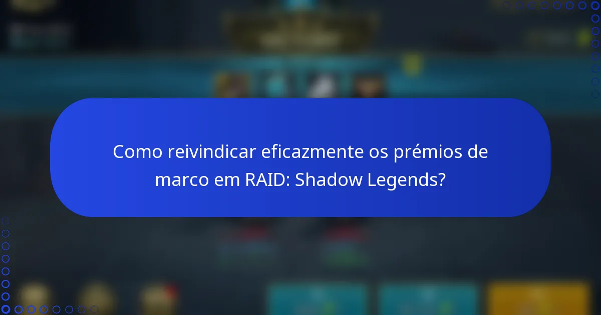 Como reivindicar eficazmente os prémios de marco em RAID: Shadow Legends?