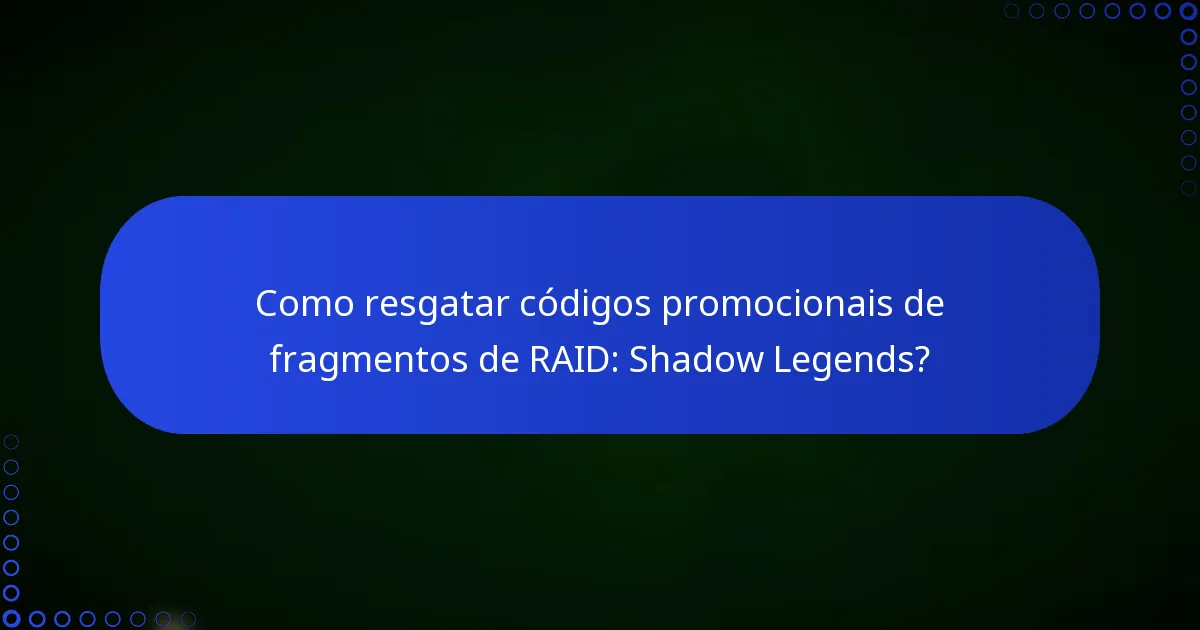 Como resgatar códigos promocionais de fragmentos de RAID: Shadow Legends?