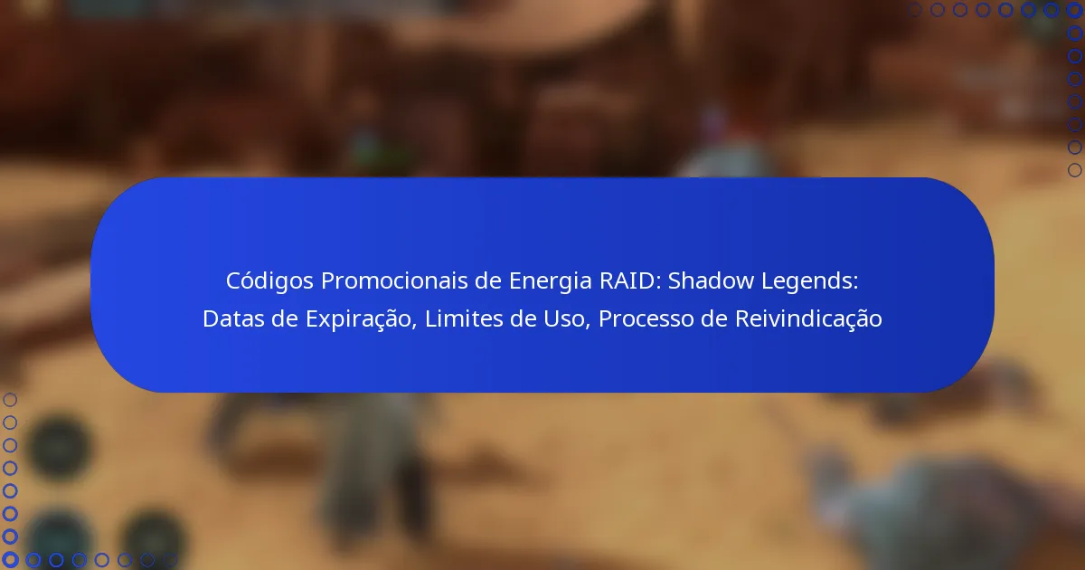 Códigos Promocionais de Energia RAID: Shadow Legends: Datas de Expiração, Limites de Uso, Processo de Reivindicação
