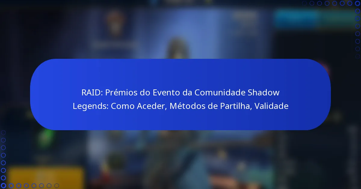 RAID: Prémios do Evento da Comunidade Shadow Legends: Como Aceder, Métodos de Partilha, Validade