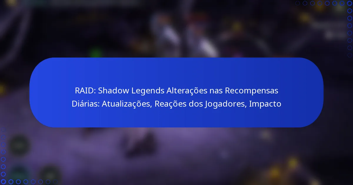 RAID: Shadow Legends Alterações nas Recompensas Diárias: Atualizações, Reações dos Jogadores, Impacto