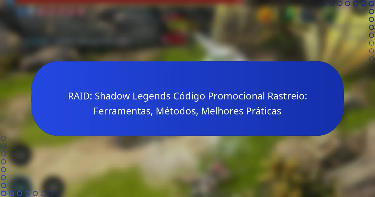 RAID: Shadow Legends Código Promocional Rastreio: Ferramentas, Métodos, Melhores Práticas