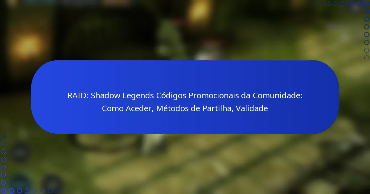 RAID: Shadow Legends Códigos Promocionais da Comunidade: Como Aceder, Métodos de Partilha, Validade