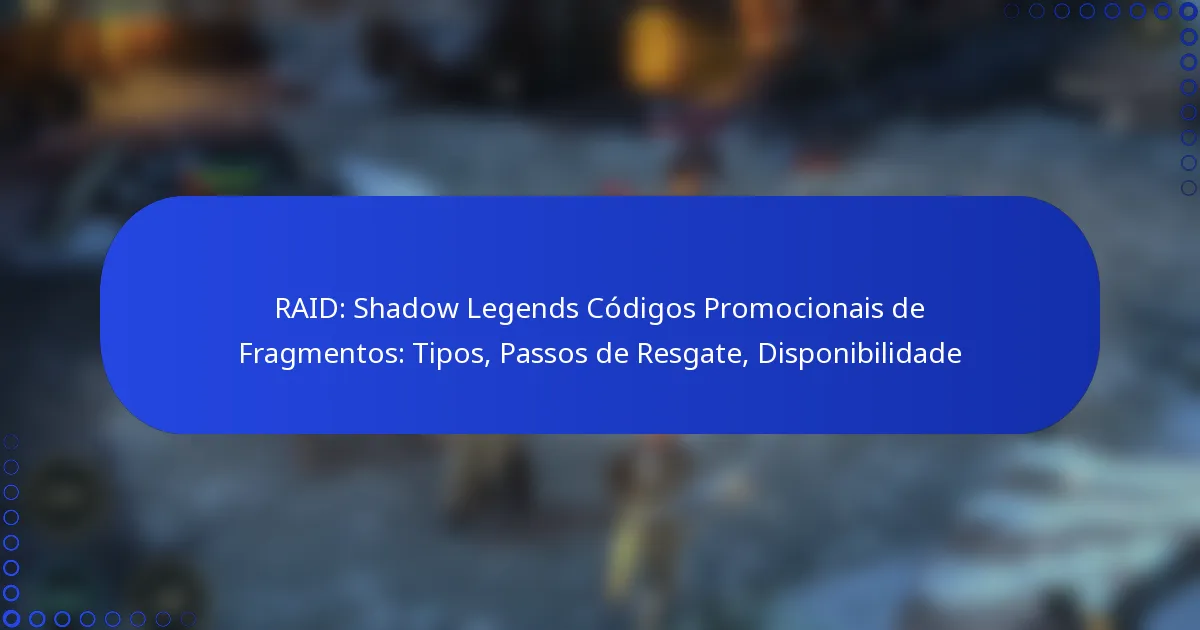 RAID: Shadow Legends Códigos Promocionais de Fragmentos: Tipos, Passos de Resgate, Disponibilidade