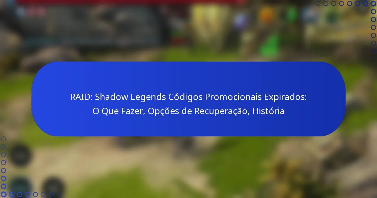 RAID: Shadow Legends Códigos Promocionais Expirados: O Que Fazer, Opções de Recuperação, História