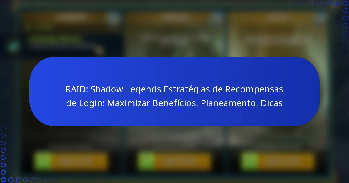 RAID: Shadow Legends Estratégias de Recompensas de Login: Maximizar Benefícios, Planeamento, Dicas