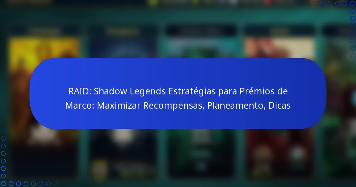 RAID: Shadow Legends Estratégias para Prémios de Marco: Maximizar Recompensas, Planeamento, Dicas