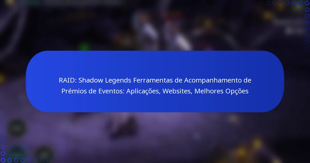 RAID: Shadow Legends Ferramentas de Acompanhamento de Prémios de Eventos: Aplicações, Websites, Melhores Opções
