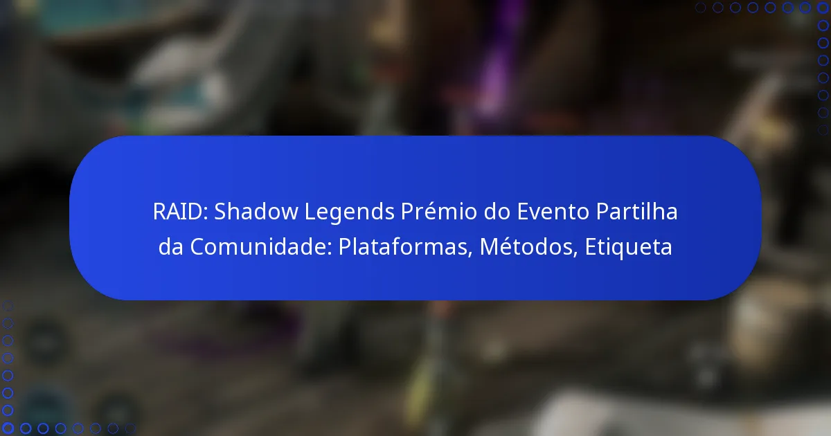 RAID: Shadow Legends Prémio do Evento Partilha da Comunidade: Plataformas, Métodos, Etiqueta