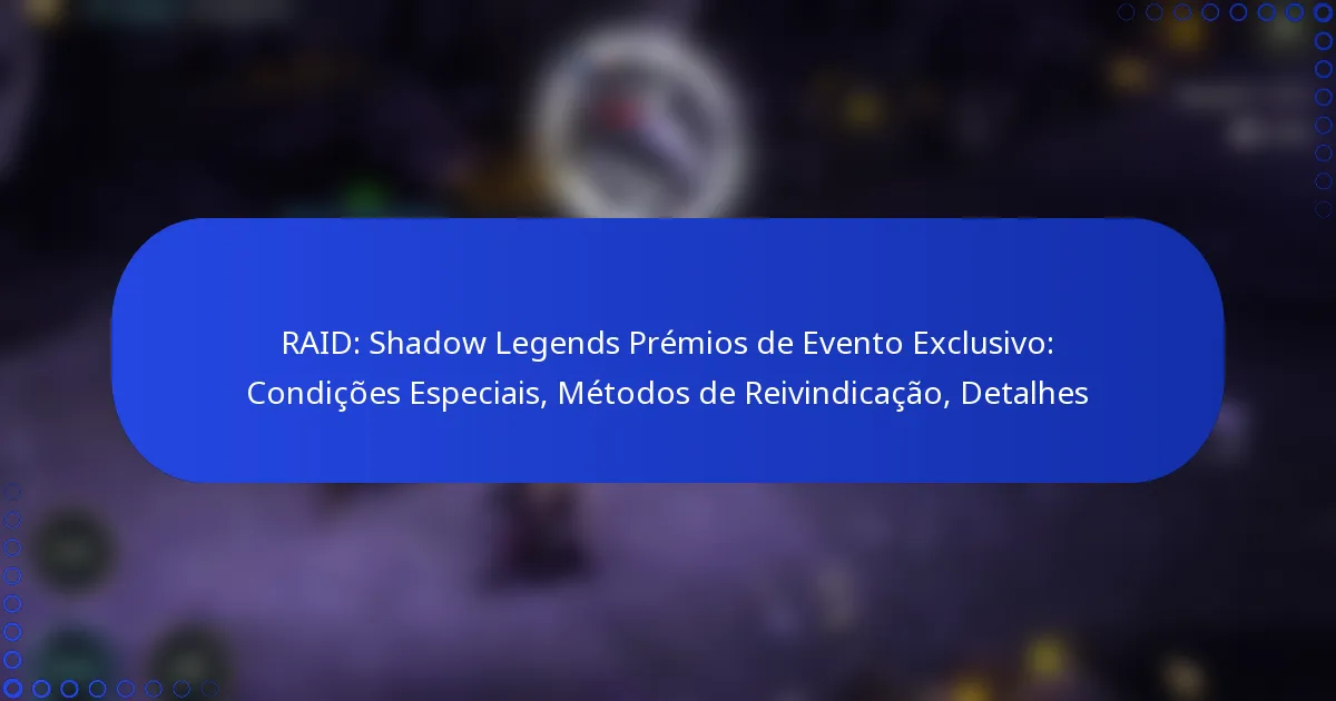 RAID: Shadow Legends Prémios de Evento Exclusivo: Condições Especiais, Métodos de Reivindicação, Detalhes