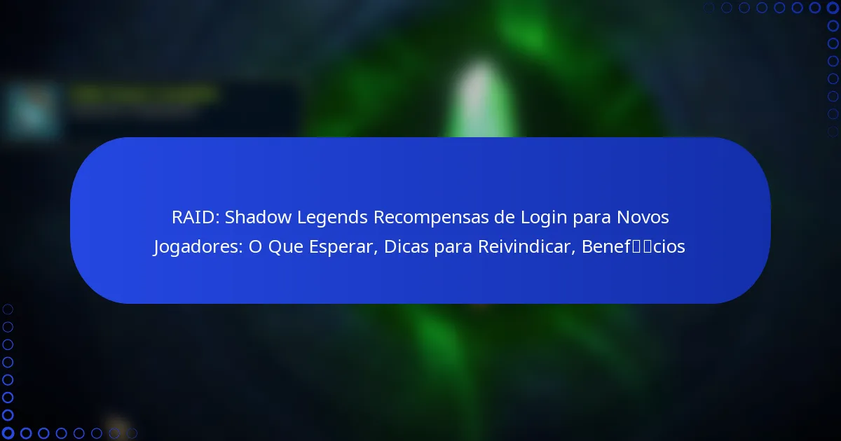 RAID: Shadow Legends Recompensas de Login para Novos Jogadores: O Que Esperar, Dicas para Reivindicar, Benefícios