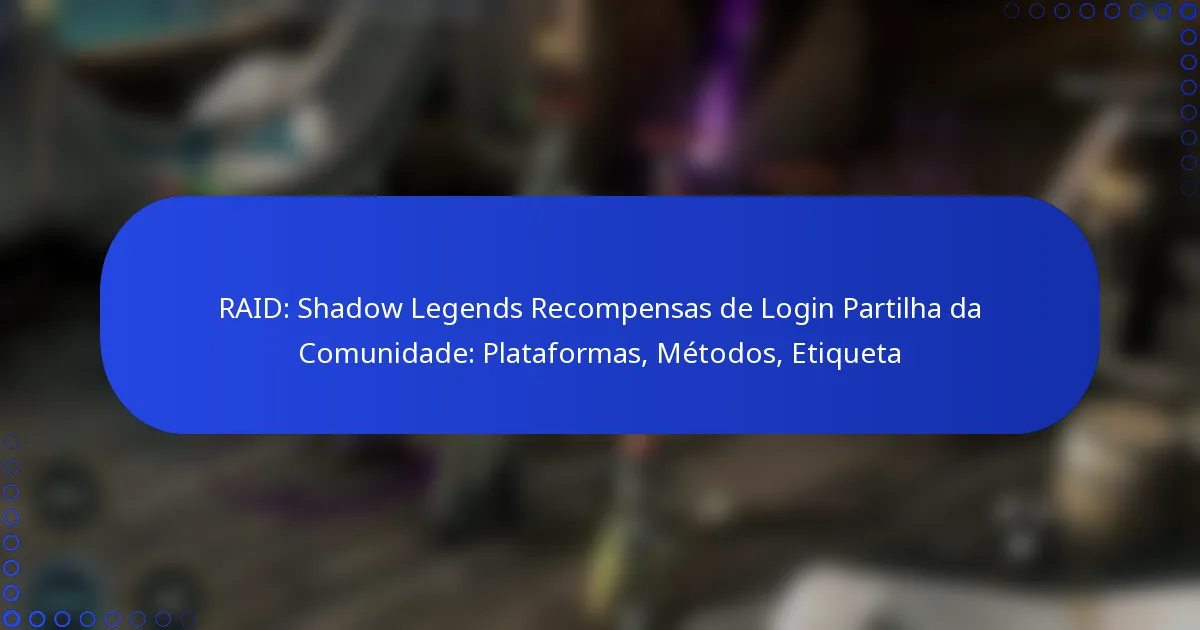 RAID: Shadow Legends Recompensas de Login Partilha da Comunidade: Plataformas, Métodos, Etiqueta