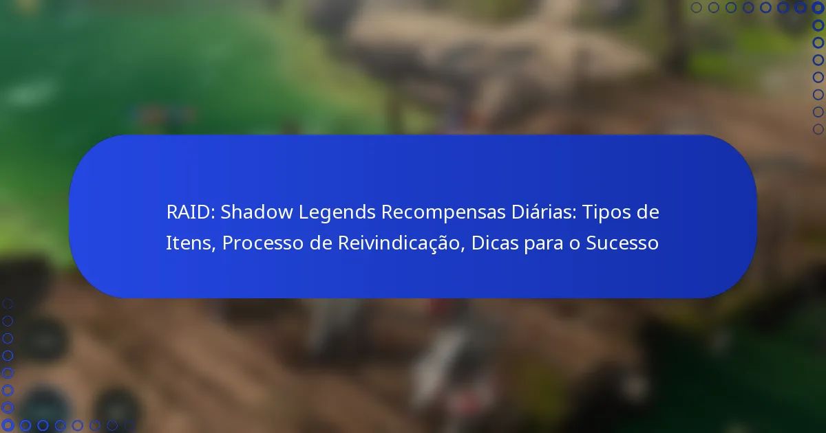 RAID: Shadow Legends Recompensas Diárias: Tipos de Itens, Processo de Reivindicação, Dicas para o Sucesso