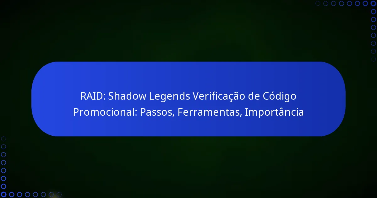 RAID: Shadow Legends Verificação de Código Promocional: Passos, Ferramentas, Importância