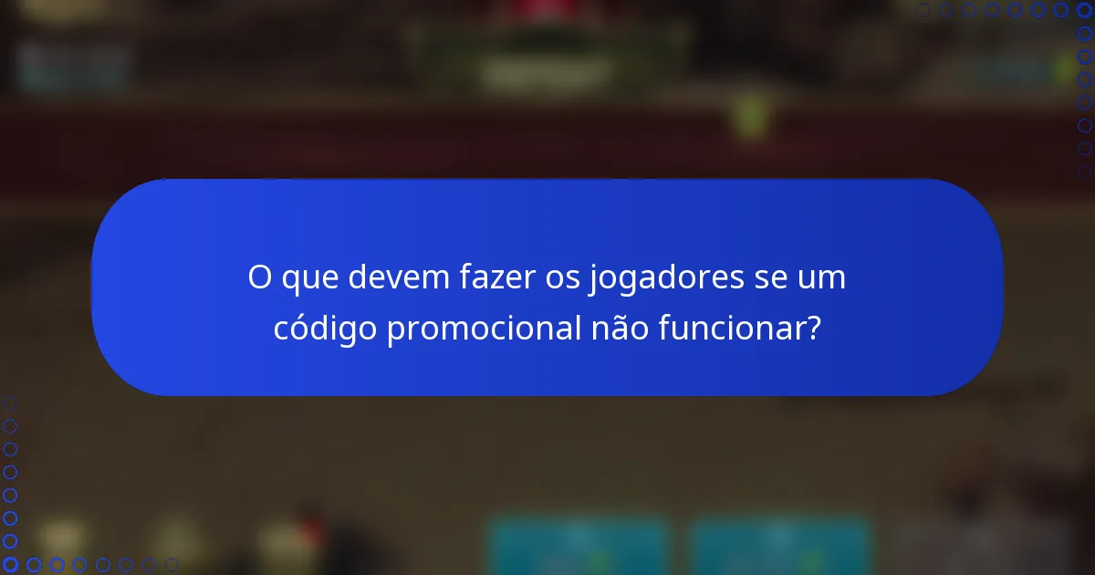O que devem fazer os jogadores se um código promocional não funcionar?