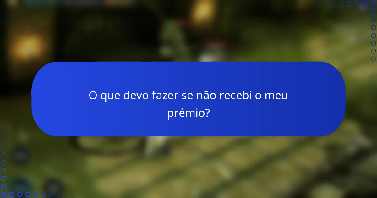 O que devo fazer se não recebi o meu prémio?