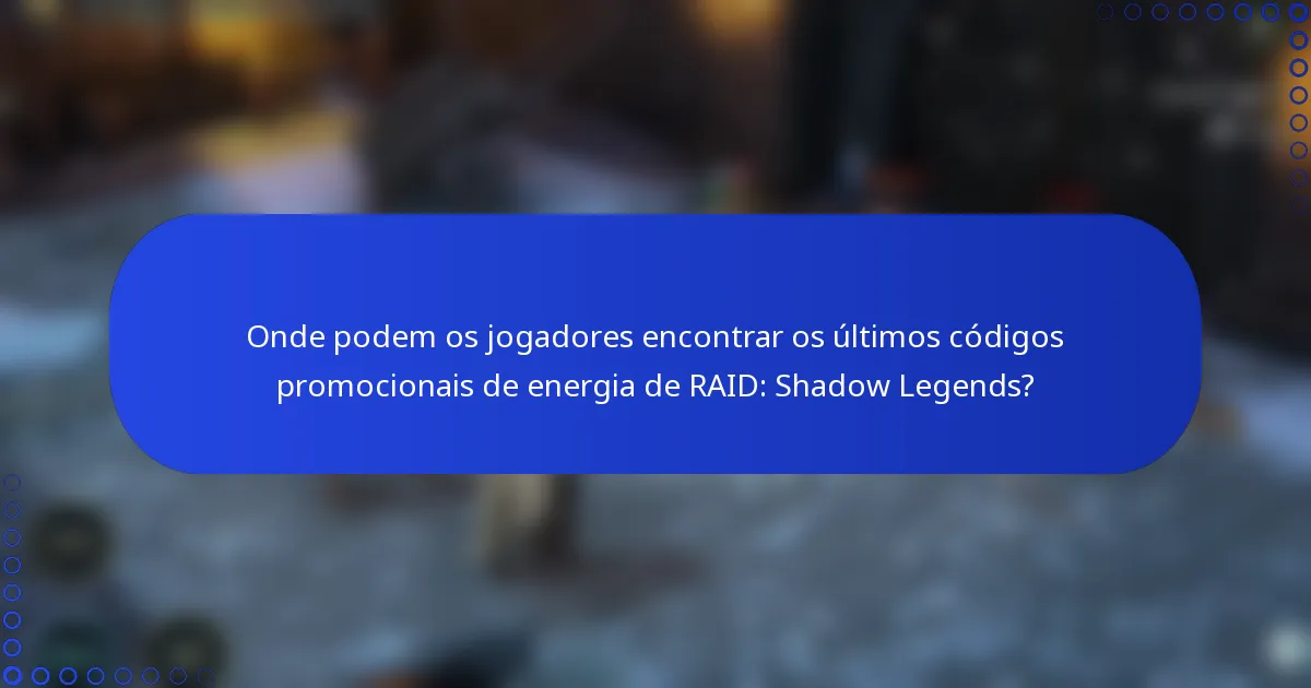 Onde podem os jogadores encontrar os últimos códigos promocionais de energia de RAID: Shadow Legends?