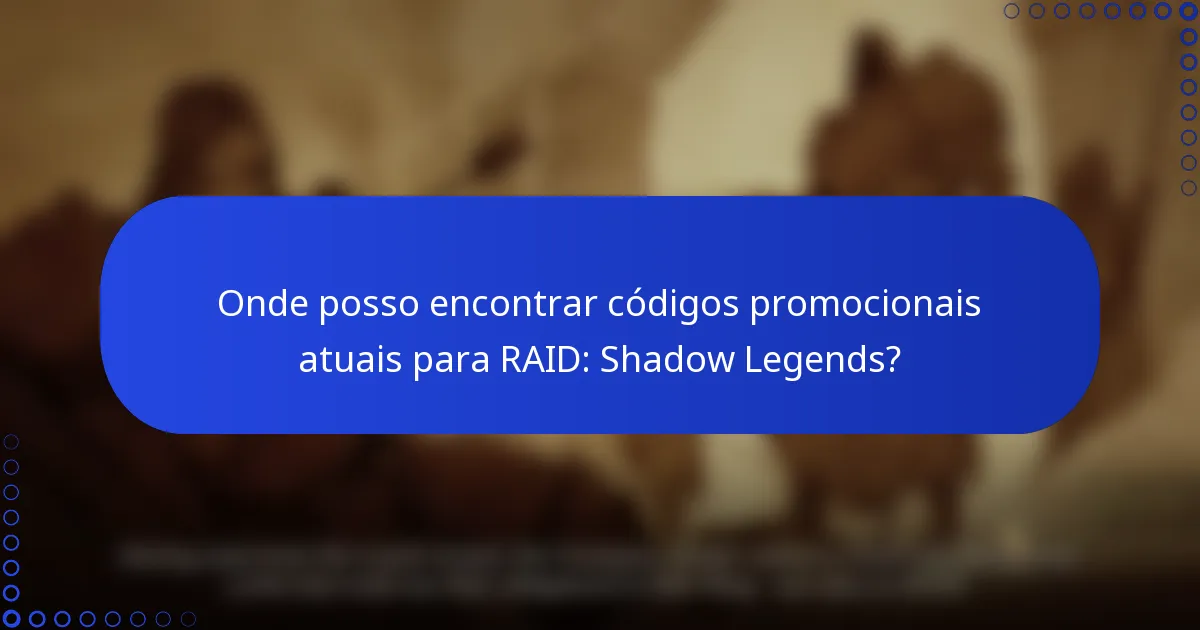 Onde posso encontrar códigos promocionais atuais para RAID: Shadow Legends?