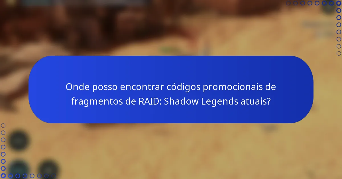 Onde posso encontrar códigos promocionais de fragmentos de RAID: Shadow Legends atuais?