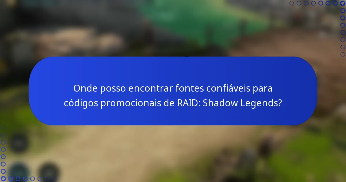 Onde posso encontrar fontes confiáveis para códigos promocionais de RAID: Shadow Legends?