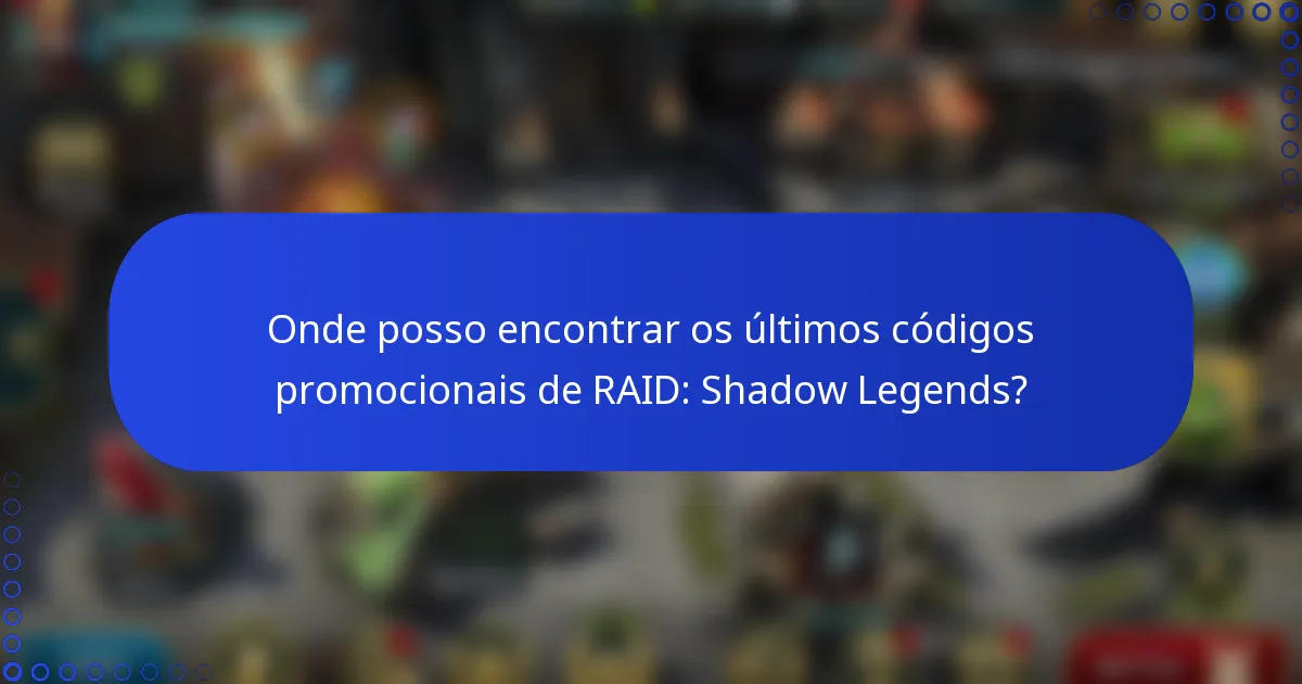 Onde posso encontrar os últimos códigos promocionais de RAID: Shadow Legends?