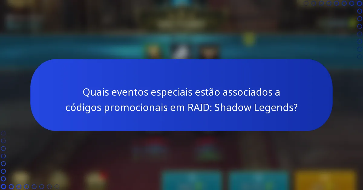 Quais eventos especiais estão associados a códigos promocionais em RAID: Shadow Legends?