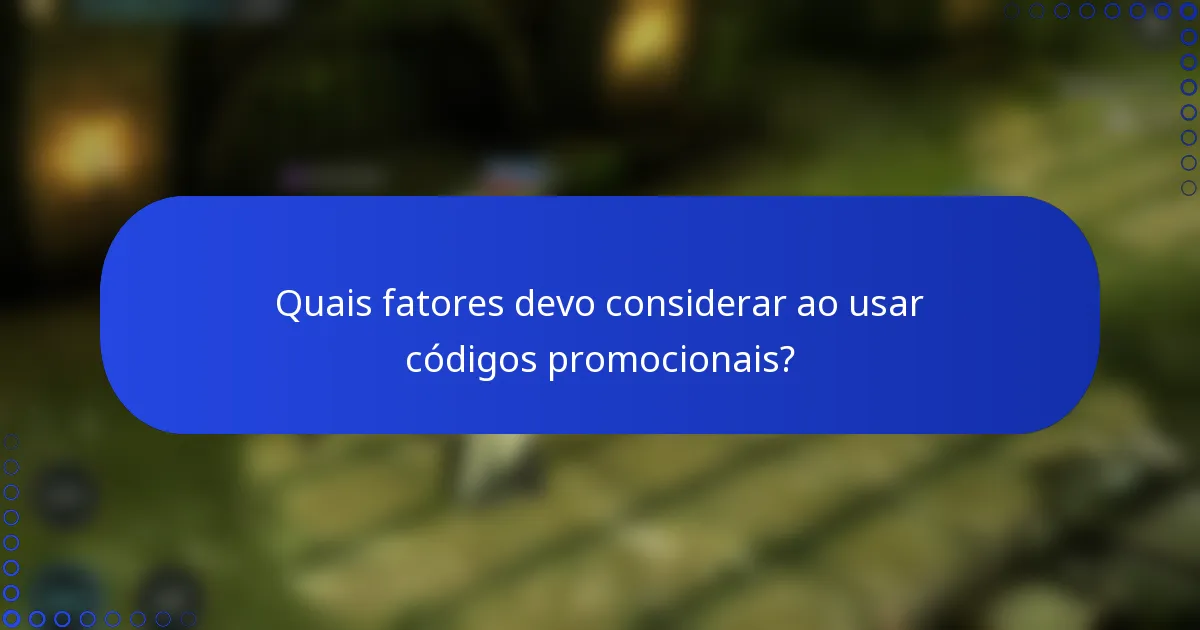 Quais fatores devo considerar ao usar códigos promocionais?