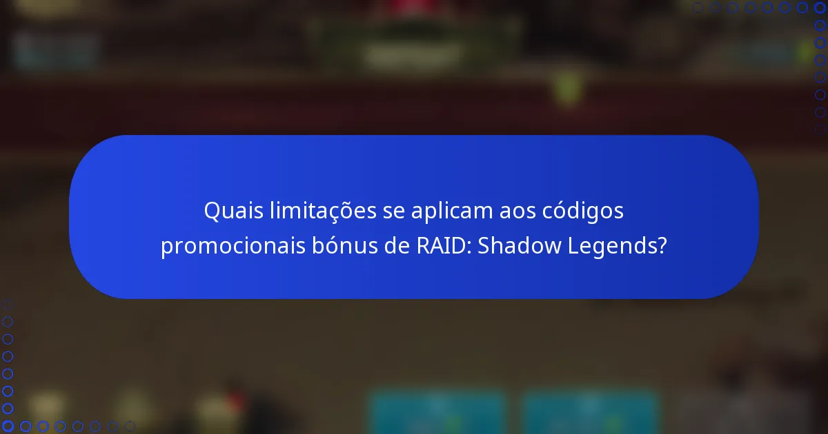Quais limitações se aplicam aos códigos promocionais bónus de RAID: Shadow Legends?