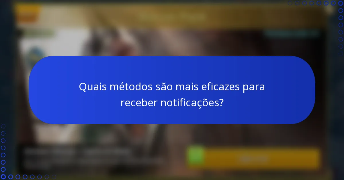 Quais métodos são mais eficazes para receber notificações?