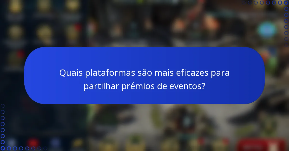 Quais plataformas são mais eficazes para partilhar prémios de eventos?