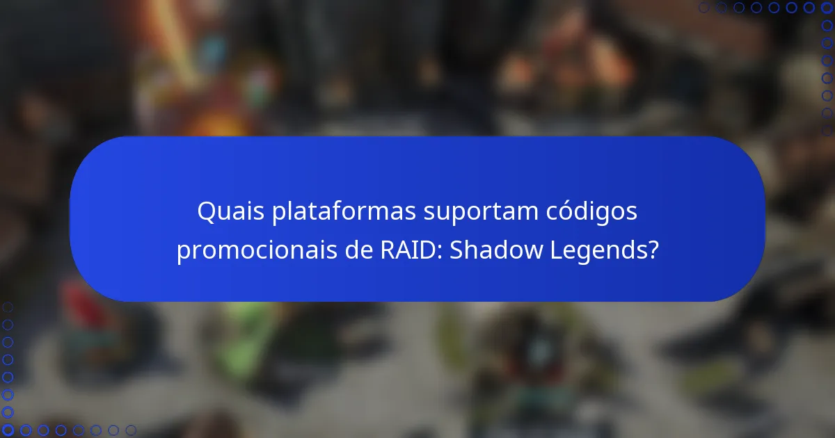 Quais plataformas suportam códigos promocionais de RAID: Shadow Legends?