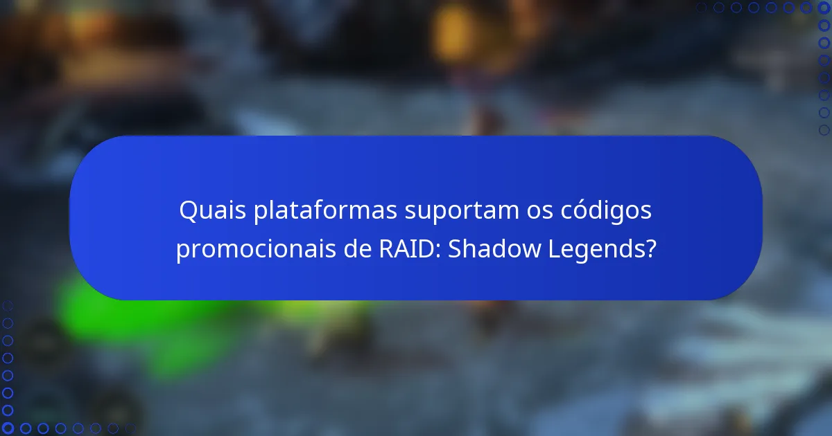 Quais plataformas suportam os códigos promocionais de RAID: Shadow Legends?
