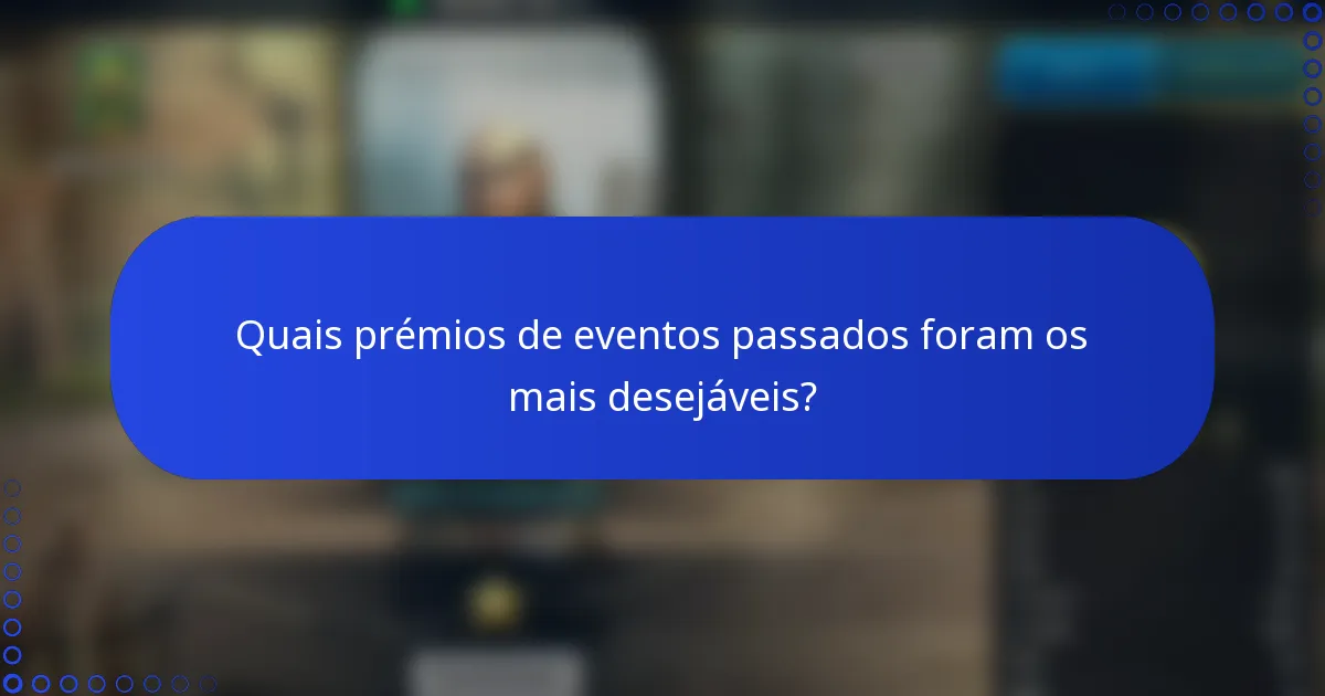 Quais prémios de eventos passados foram os mais desejáveis?