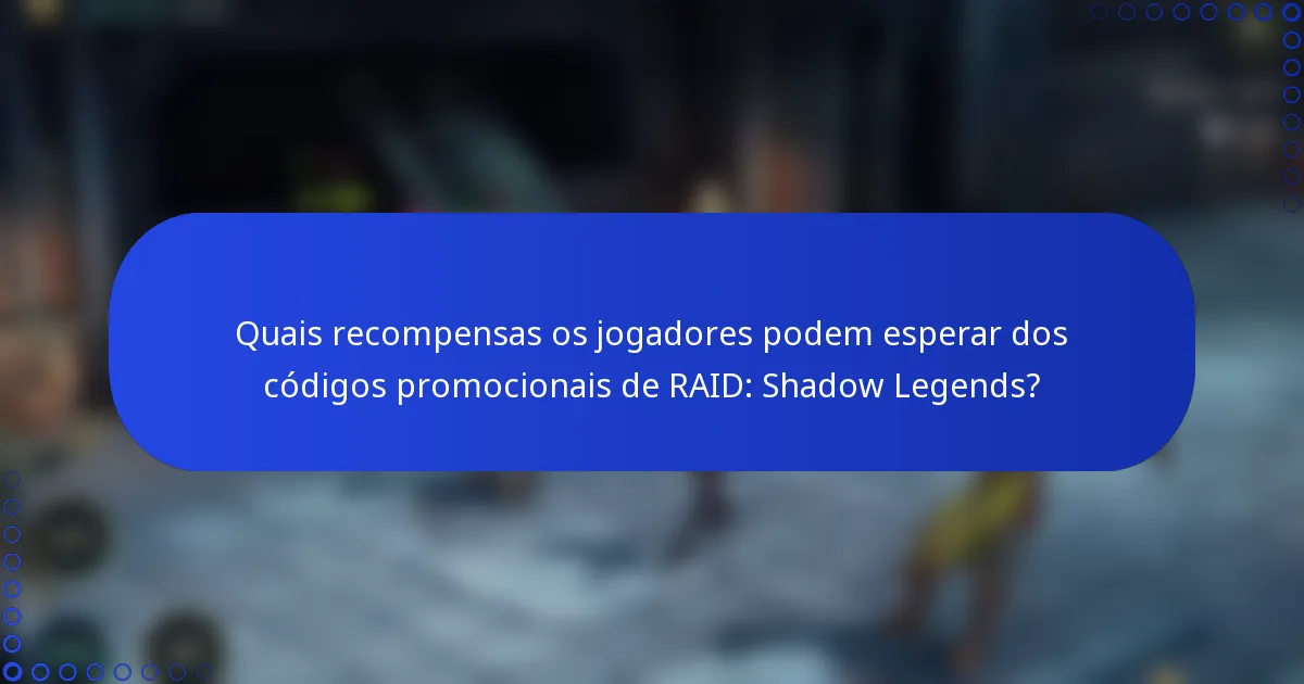Quais recompensas os jogadores podem esperar dos códigos promocionais de RAID: Shadow Legends?