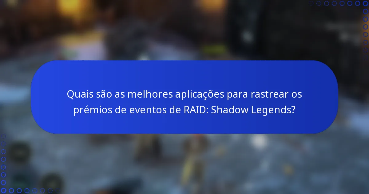 Quais são as melhores aplicações para rastrear os prémios de eventos de RAID: Shadow Legends?