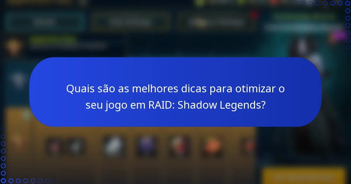 Quais são as melhores dicas para otimizar o seu jogo em RAID: Shadow Legends?