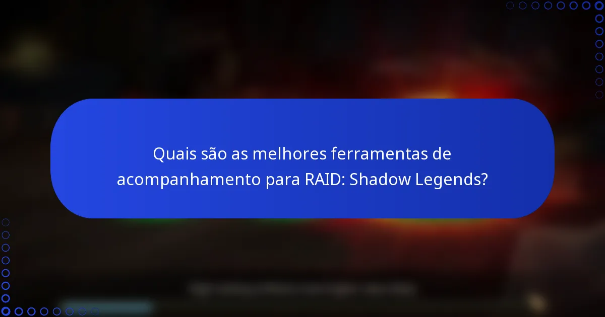 Quais são as melhores ferramentas de acompanhamento para RAID: Shadow Legends?