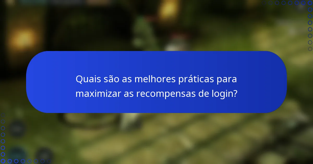 Quais são as melhores práticas para maximizar as recompensas de login?