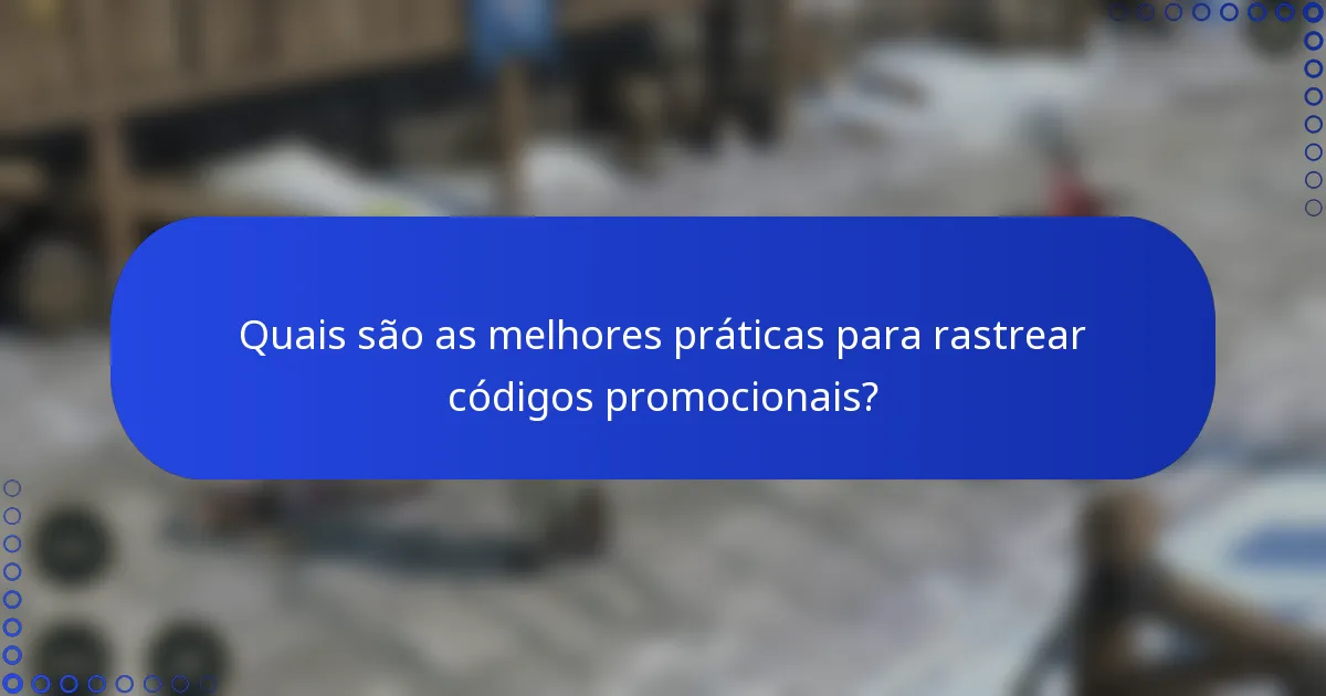 Quais são as melhores práticas para rastrear códigos promocionais?