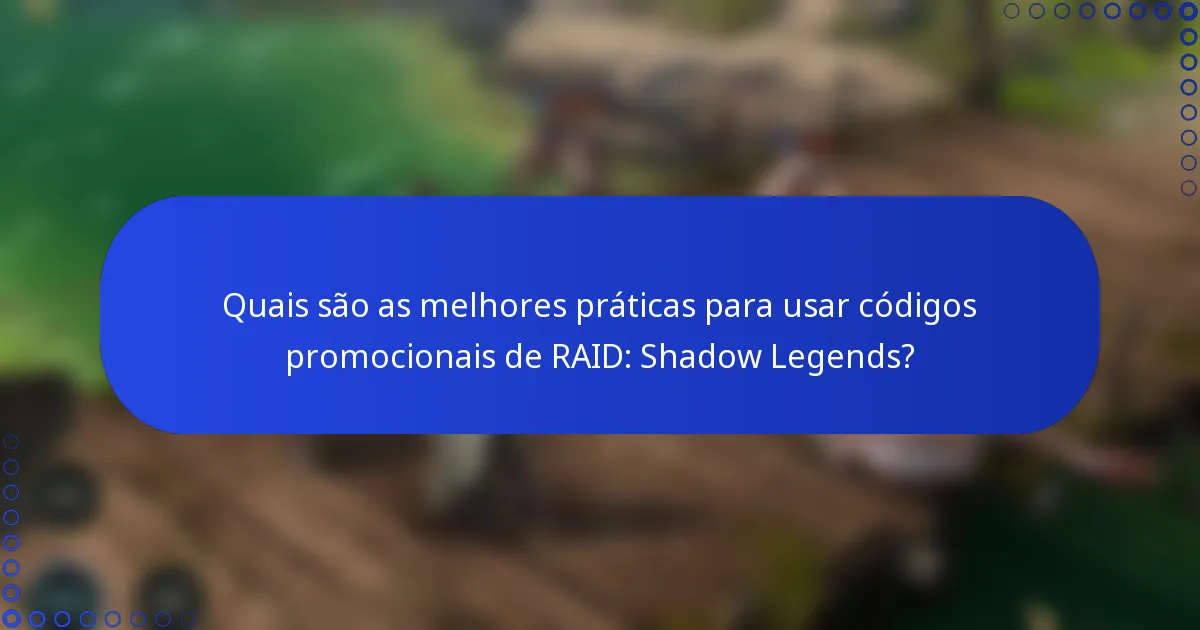 Quais são as melhores práticas para usar códigos promocionais de RAID: Shadow Legends?